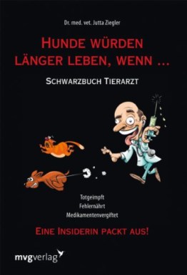 Hunde würden länger leben, wenn …: Schwarzbuch Tierarzt - 1