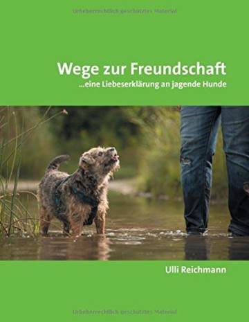 Wege zur Freundschaft: …eine Liebeserklärung an jagende Hunde - 1