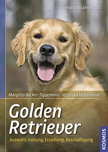 Golden Retriever: Auswahl, Haltung, Erziehung, Beschäftigung
