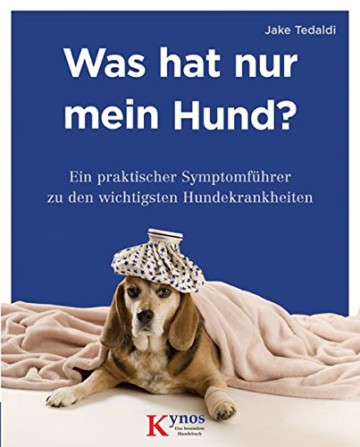 Was hat nur mein Hund? Ein praktischer Symptomführer